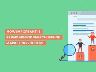 How-Important-is-Branding-for-Search-Engine-Marketing-Success
