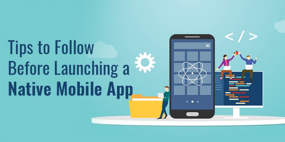 Tips-to-Follow-Before-Launching-a-Native-Mobile-App