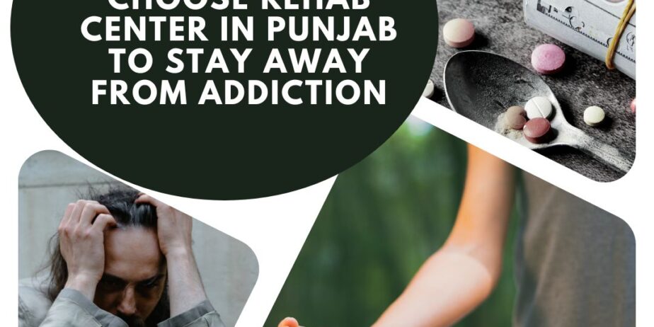 Choose-Rehab-Center-in-Punjab-for-Stay-Away-from-Addiction